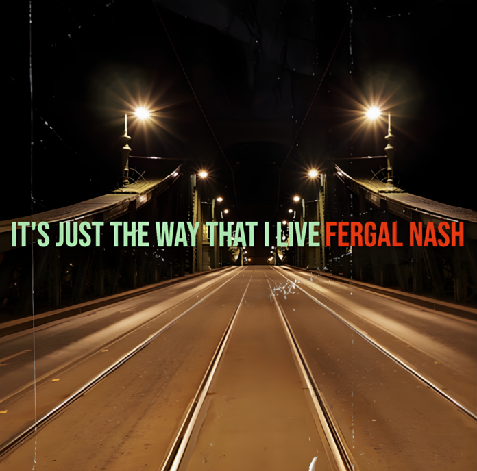 Fergal Nash It's Just The Way That I Live (Single Review) Fergal Nash It's Just The Way That I Live (Single Review)